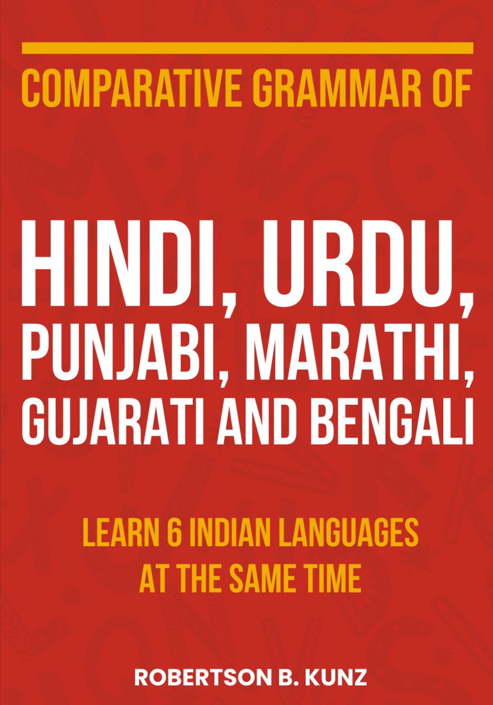 Comparative Grammar of Hindi, Urdu, Punjabi, Marathi, Gujarati and Bengali: Learn 6 Indian Languages at the Same Time book