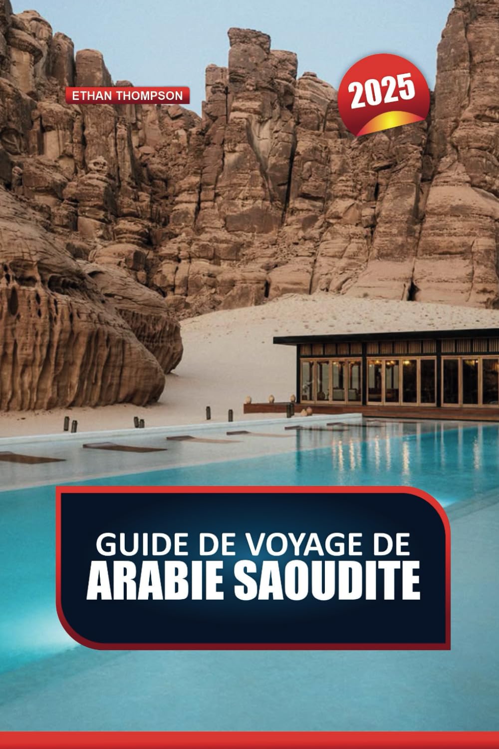 GUIDE DE VOYAGE ARABIE SAOUDITE 2025: Découvrez le riche patrimoine et les merveilles modernes du royaume book