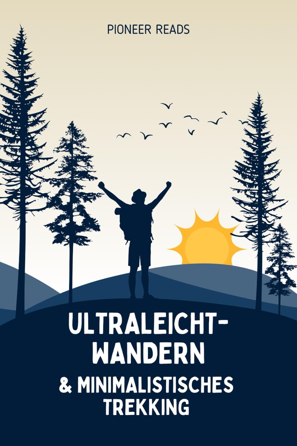 Ultraleicht-Wandern & Minimalistisches Trekking: Mehr Freiheit, weniger Gewicht – dein Weg zum Ultraleicht-Abenteurer! (Outdoor-Sport & Abenteuer, Band 1) Leisure & Fun