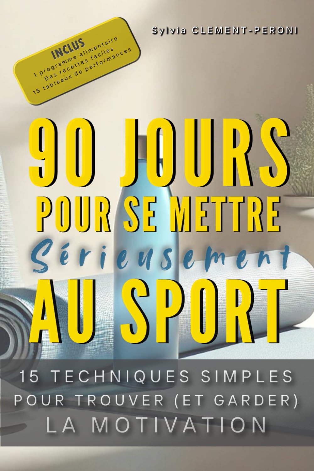 90 JOURS POUR SE METTRE SERIEUSEMENT AU SPORT: 15 techniques simples pour trouver (et garder) la motivation book