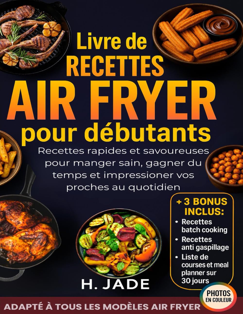 Livre de Recettes Air Fryer pour débutants: Recettes rapides et savoureuses pour manger sain, gagner du temps et impressionner vos proches au quotidien (VERSION COULEUR) book