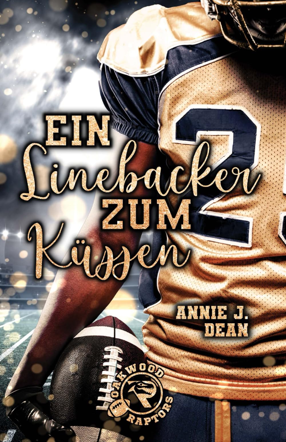 Ein Linebacker zum Küssen (Oakwood Raptors, Band 1) Contemporary Romance