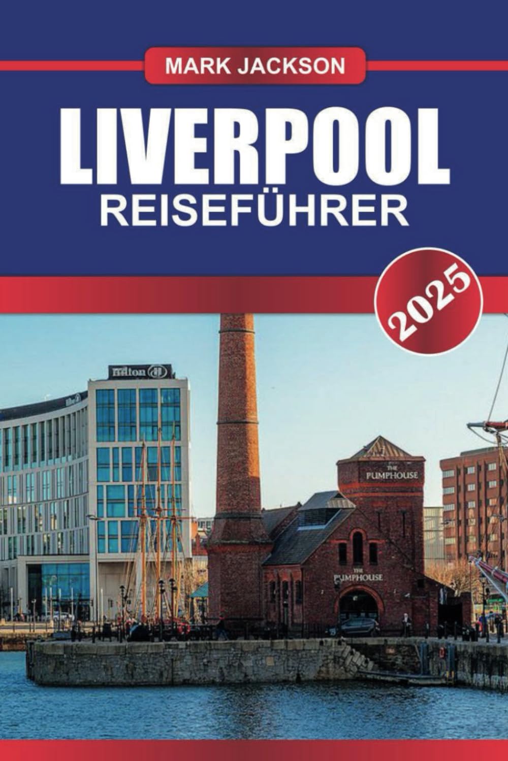 LIVERPOOL Reiseführer 2025: Erkunden Sie Englands maritime Stadt – das Erbe der Beatles, die historischen Docks und den Fußball der Premier League. book