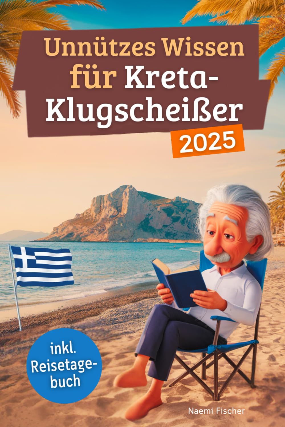 Unnützes Wissen für Kreta-Klugscheißer: 222 lustige & skurrile Fakten, die du nie wissen wolltest, aber lieben wirst - das ideale Geschenk für echte Kreta-Liebhaber (inkl. Reisetagebuch) Historical Fiction
