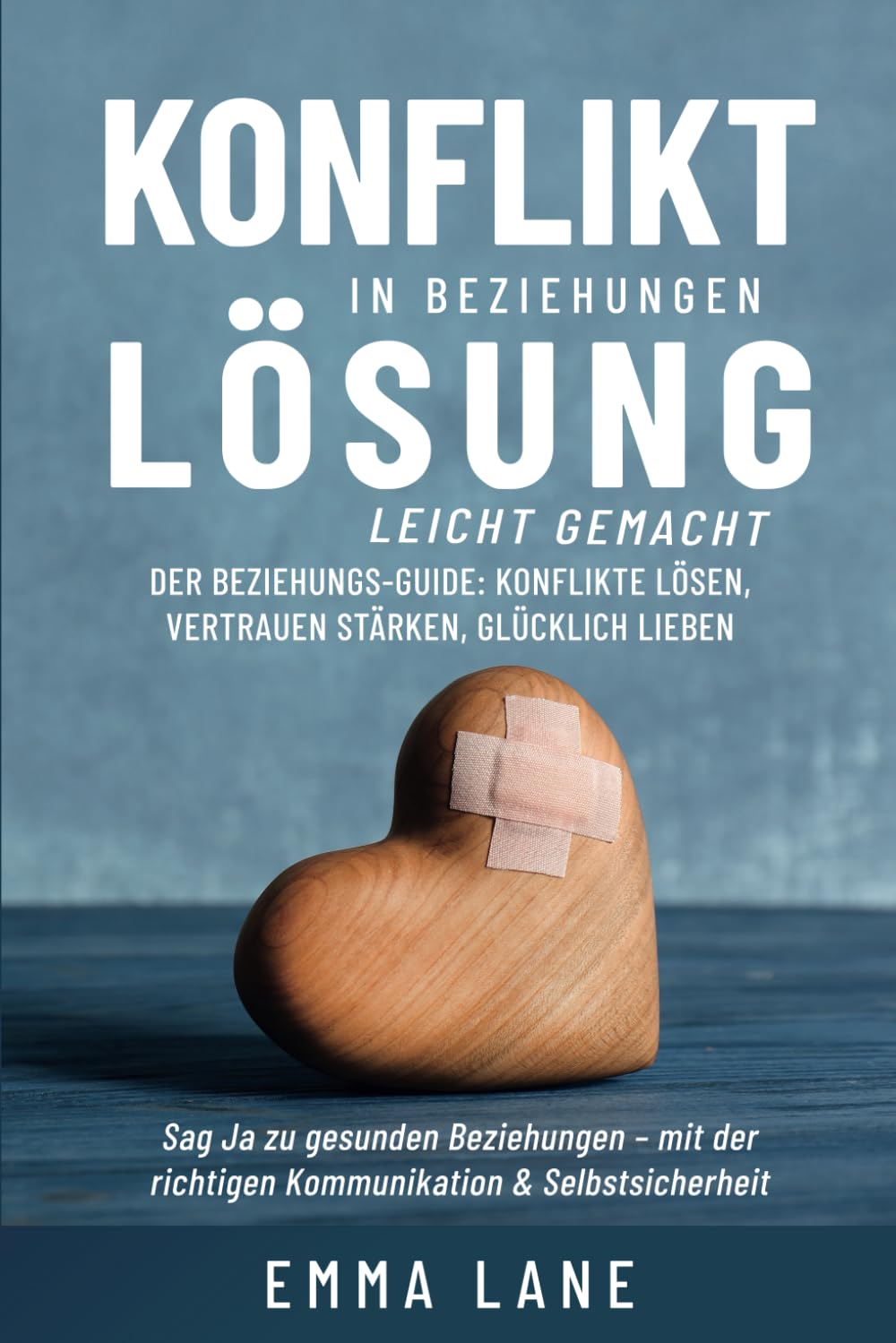Konfliktlösung in Beziehungen leicht gemacht: Der Beziehungs-Guide: Konflikte lösen, Vertrauen stärken, glücklich lieben Lifestyle