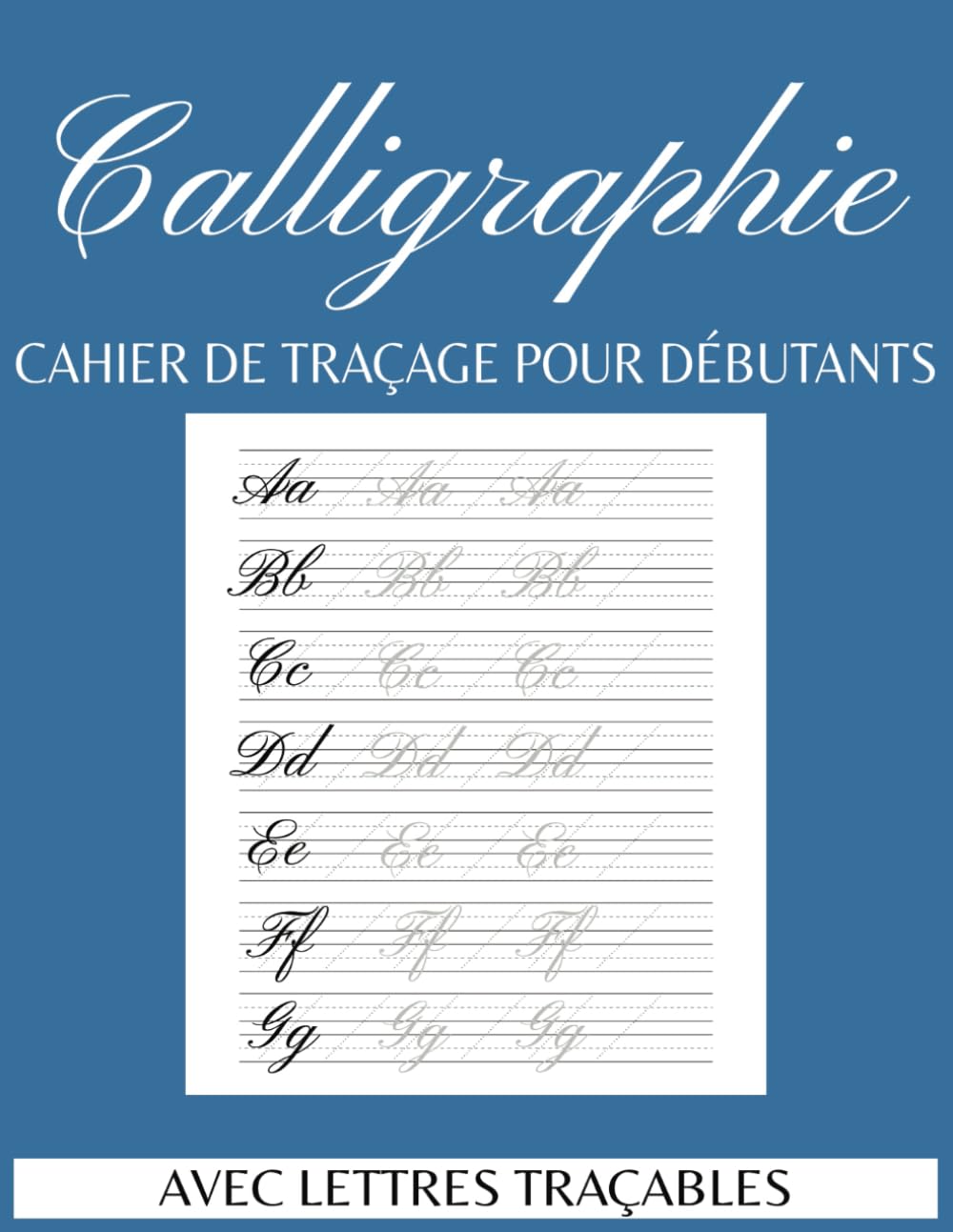 Cahier De Calligraphie Pour Débutants: Pages d’Exercices avec Lettres Majuscules et Minuscules à Tracer, Feuilles pour Lettrage et Écriture Créative. book