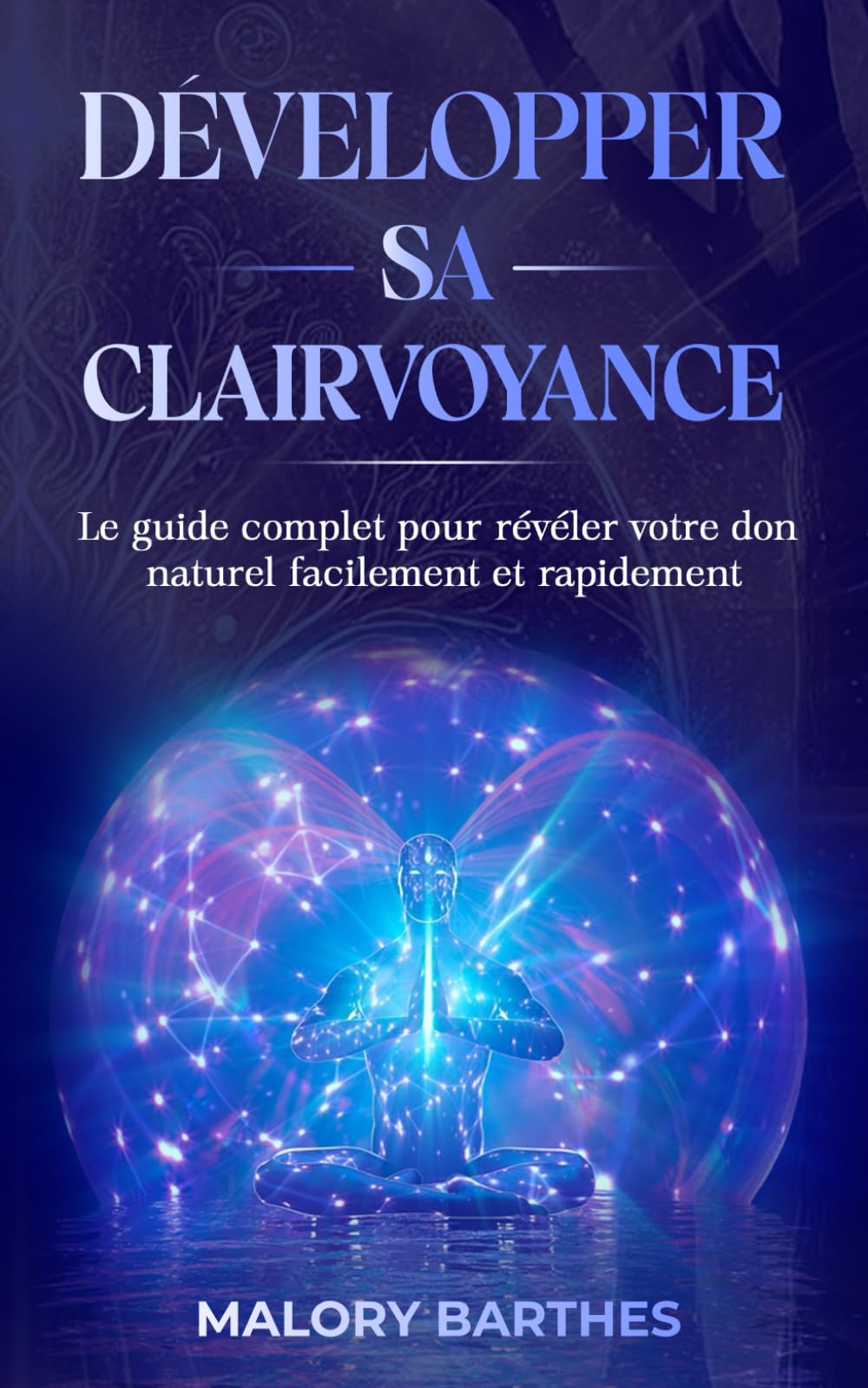 Développer sa clairvoyance: Le guide complet pour révéler votre don naturel facilement et rapidement Health, Nutrition & Fitness