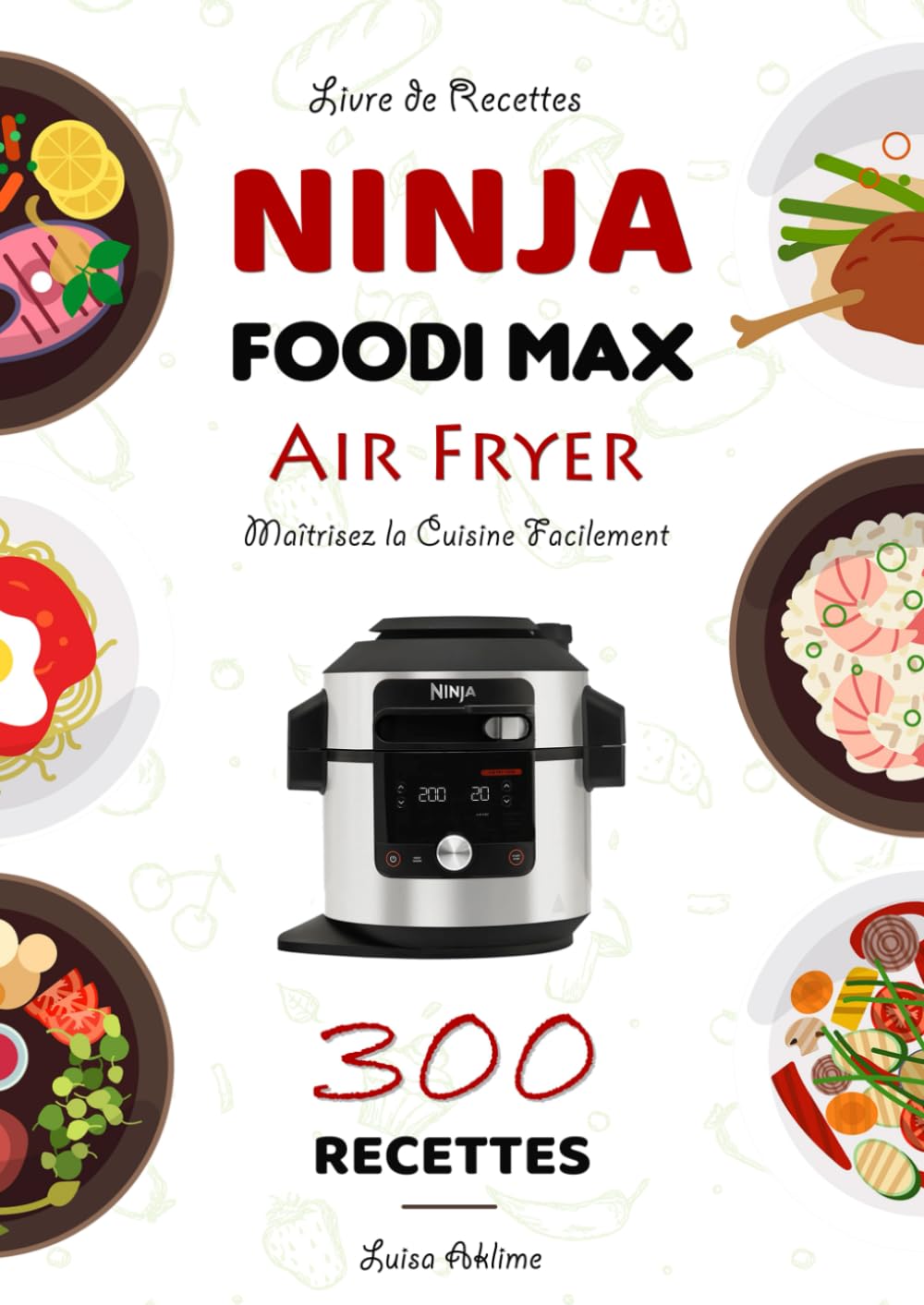 Livre de Recettes Ninja Foodi MAX Air Fryer: Maîtrisez la Cuisine Facilement book