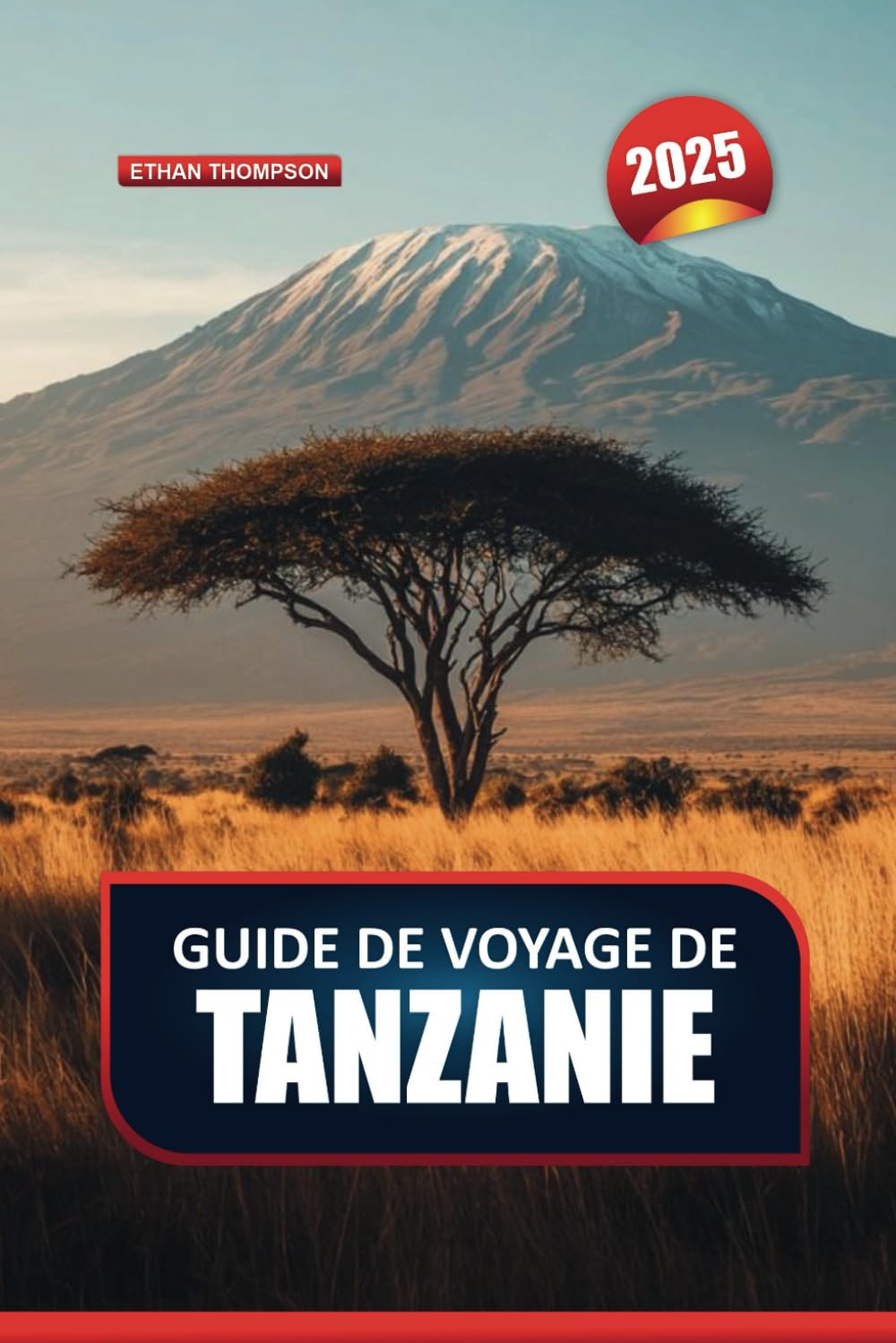 GUIDE DE VOYAGE EN TANZANIE 2025: Découvrez le pays du Kilimandjaro, de Zanzibar et du Serengeti book