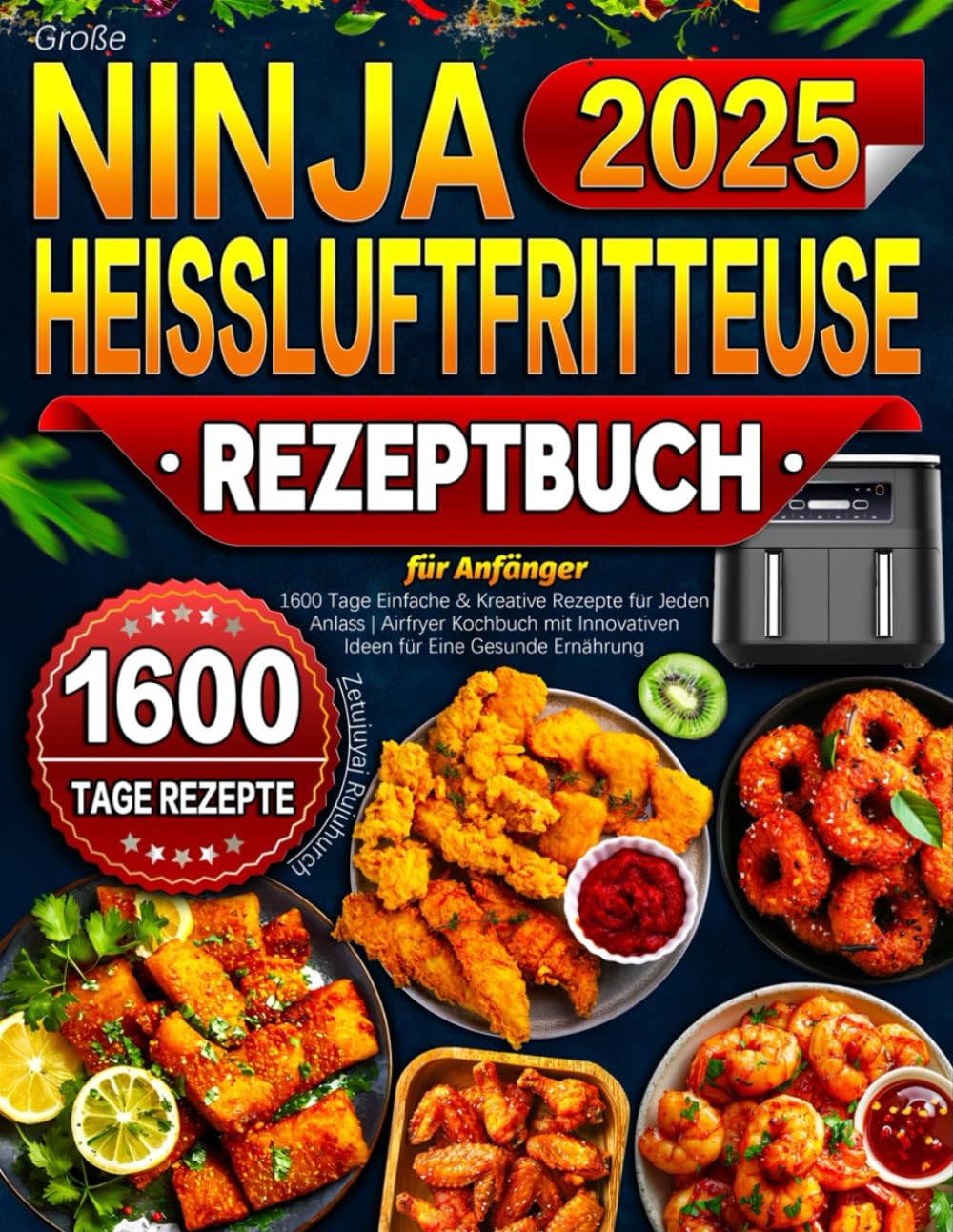 2025 Große Ninja Heißluftfritteuse Rezeptbuch für Anfänger: 1600 Tage Einfache & Kreative Rezepte für Jeden Anlass | Airfryer Kochbuch mit Innovativen Ideen für Eine Gesunde Ernährung Cooking & Enjoying