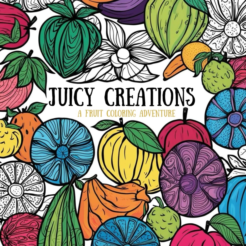 Juicy Creations: A Fruit Coloring Adventure: Unleash Your Creativity with Vibrant Fruits Hobbies & Crafts
