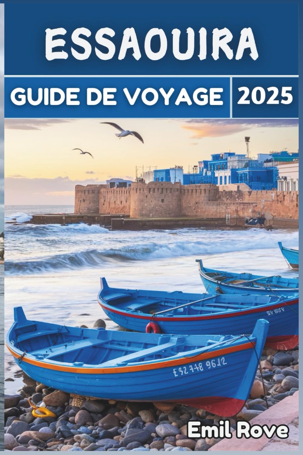 Essaouira Guide de voyage 2025: Au-delà des attentes : le guide ultime pour découvrir Essaouira Learning & Reference