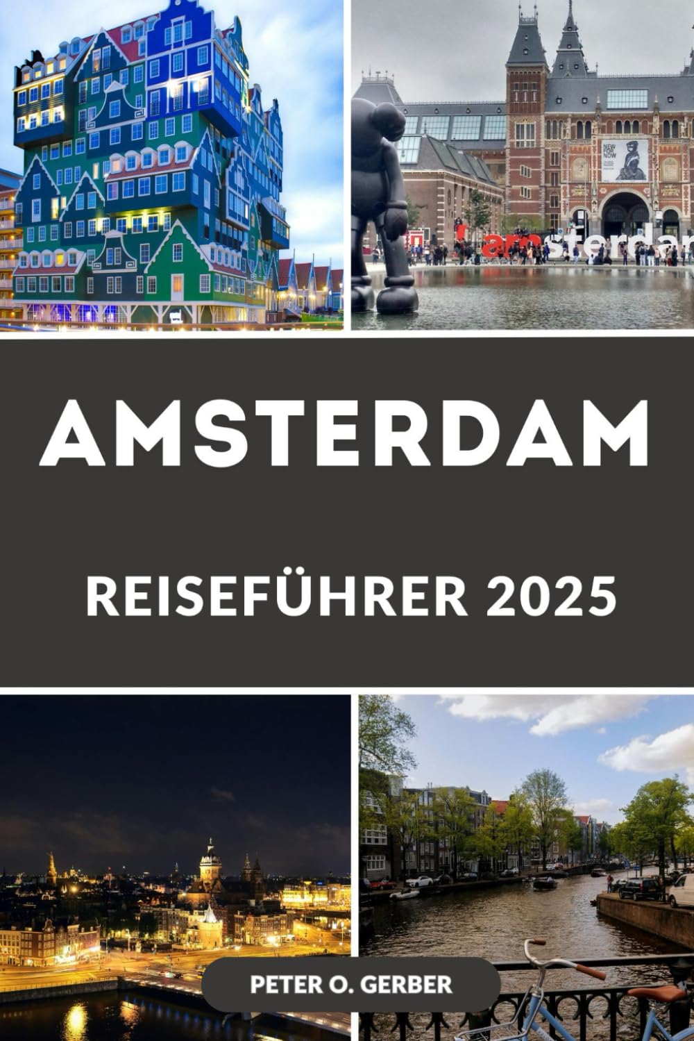 AMSTERDAM REISEFÜHRER 2025: Entdecken Sie das Beste von Amsterdam: Top-Attraktionen, versteckte Schätze und Insider-Tipps Travel Guides