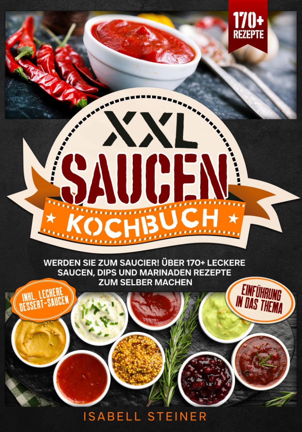 XXL Saucen Kochbuch: Werden Sie zum Saucier! Über 170+ leckere Saucen, Dips und Marinaden Rezepte zum selber machen Cooking & Enjoying