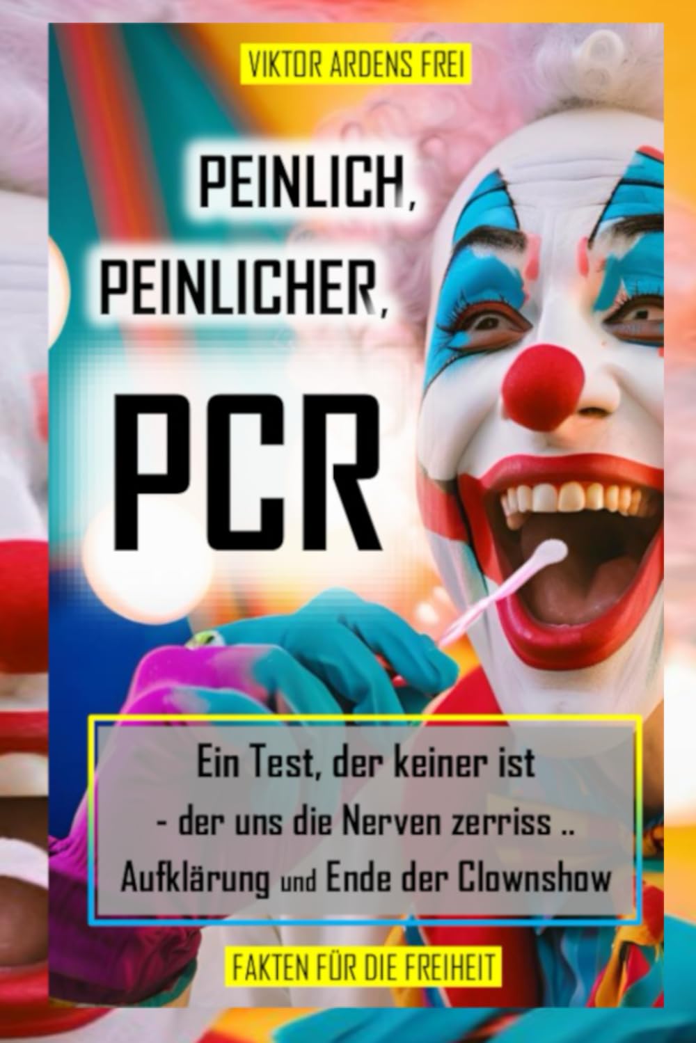 PEINLICH, PEINLICHER, PCR: Ein Test, der keiner ist - der uns die Nerven zerriss - Aufklärung und Ende der Clownshow (VAKUÖSE VIROLOGIE) Medicine