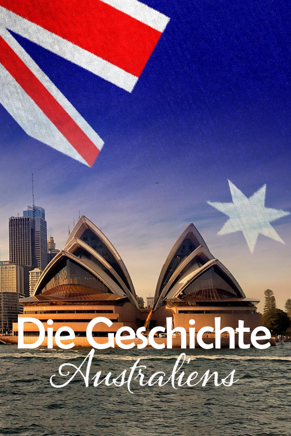 Die Geschichte Australiens: Eine Reise durch die faszinierende Vergangenheit Australiens book