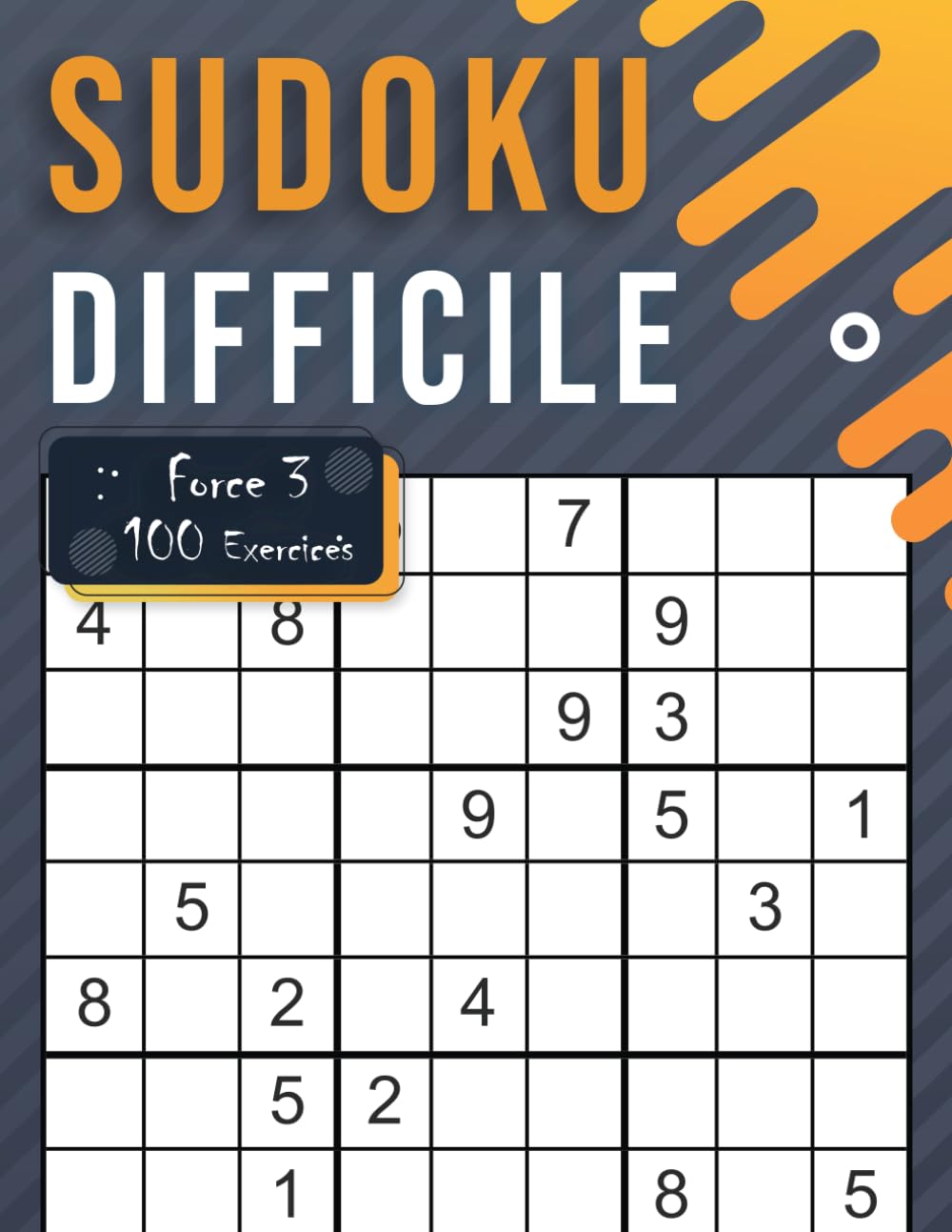 Sudoku Difficile Force 3 – 100 Exercices: Entraînement de Logique Adapté aux Amateurs de Défis Corsés book