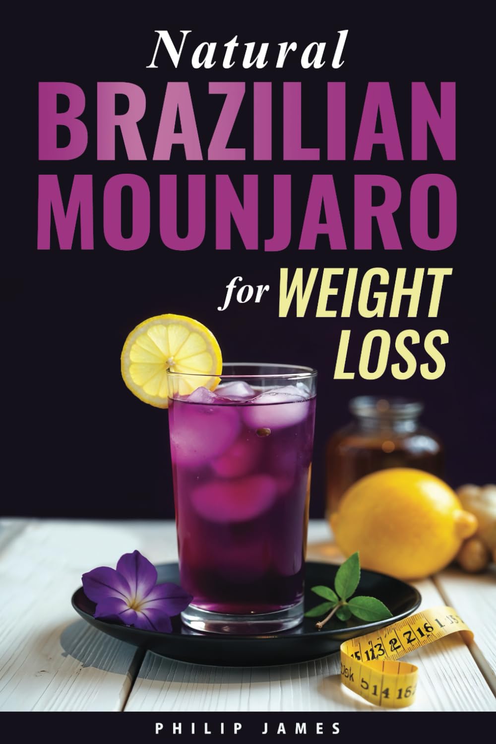 Natural Brazilian Mounjaro for Weight Loss: Everything you need to know to Boost Health Naturally and Master the "Weight Loss Elixir" - Includes 50 Recipes Health, Nutrition & Fitness