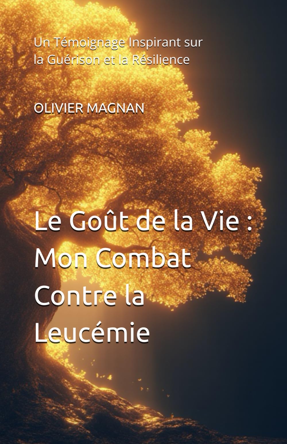 Le Goût de la Vie : Mon Combat Contre la Leucémie: Un Témoignage Inspirant sur la Guérison et la Résilience book