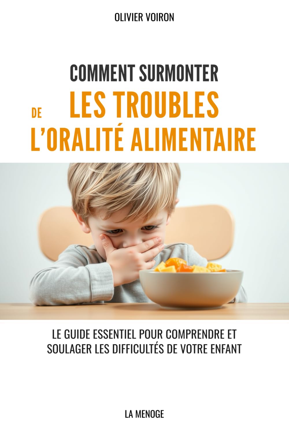 Comment surmonter les troubles de l’oralité alimentaire: Le guide essentiel pour comprendre et soulager les difficultés de votre enfant book