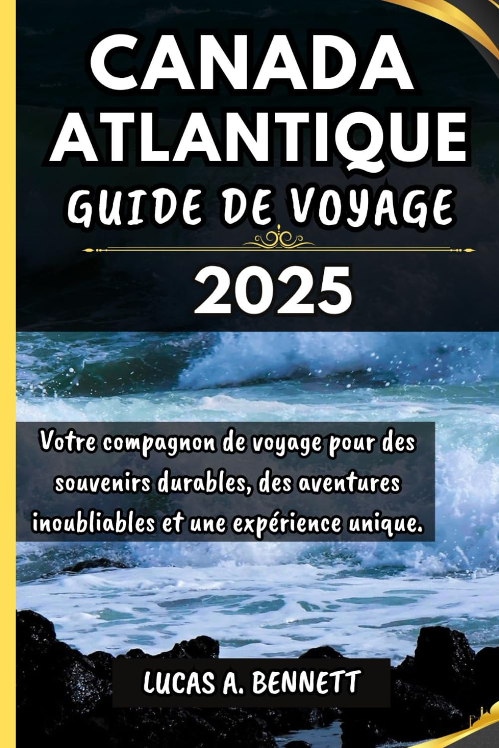 CANADA ATLANTIQUE GUIDE DE VOYAGE 2025: Votre compagnon de voyage pour des souvenirs impérissables, des aventures inoubliables et des expériences uniques. book