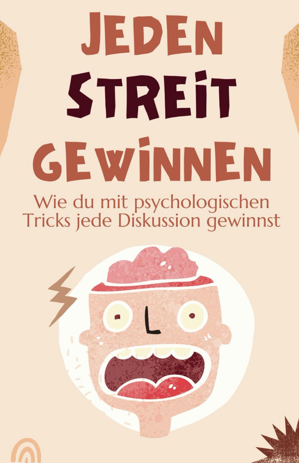 Jeden Streit gewinnen: Psychologische Tricks und Strategien, mit denen du jede Diskussion dominierst und immer das letzte Wort hast: - inkl. ... für Beruf, Alltag und Beziehungen book