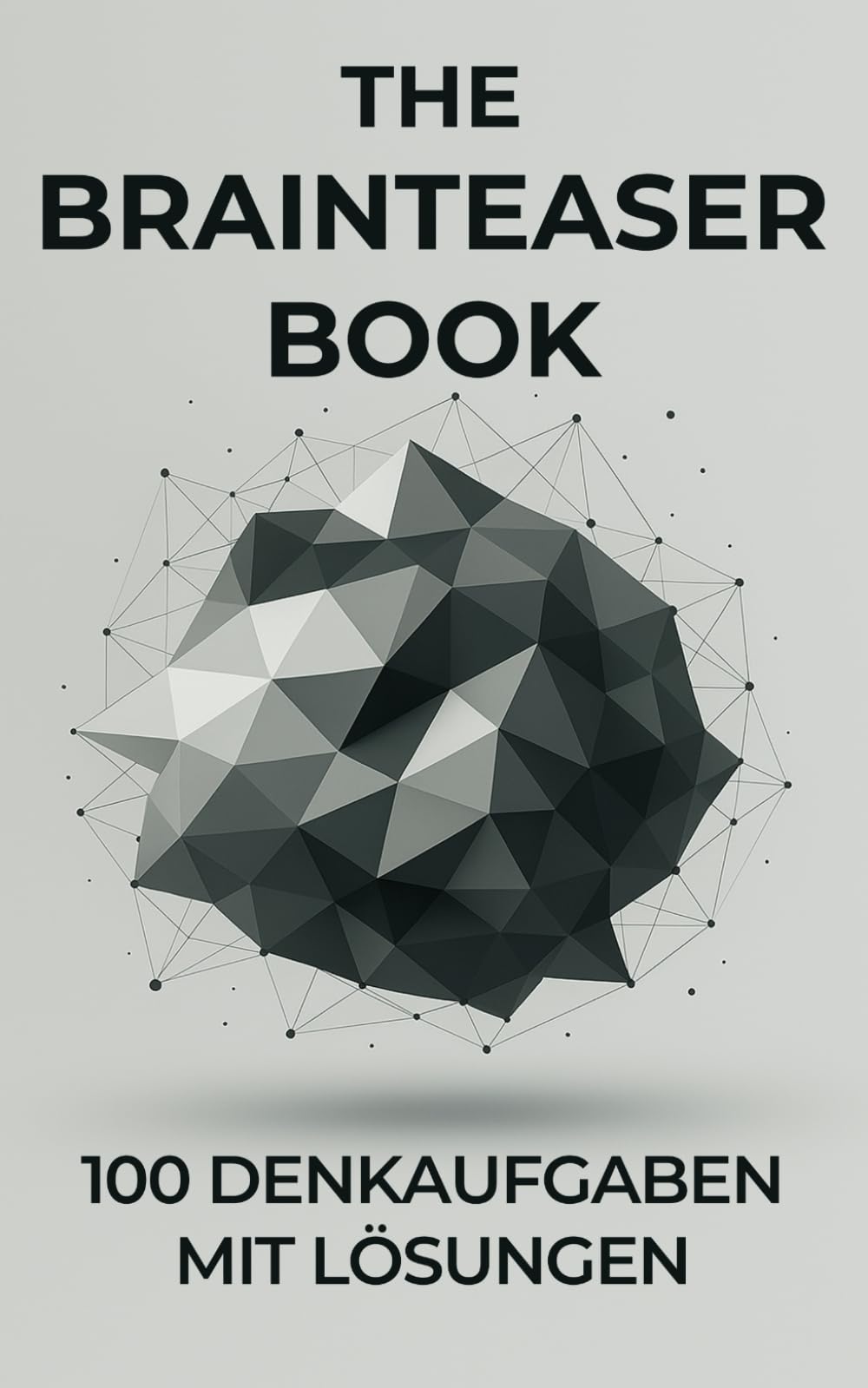 The Brainteaser Book: 100 Denkaufgaben mit Lösungen General education