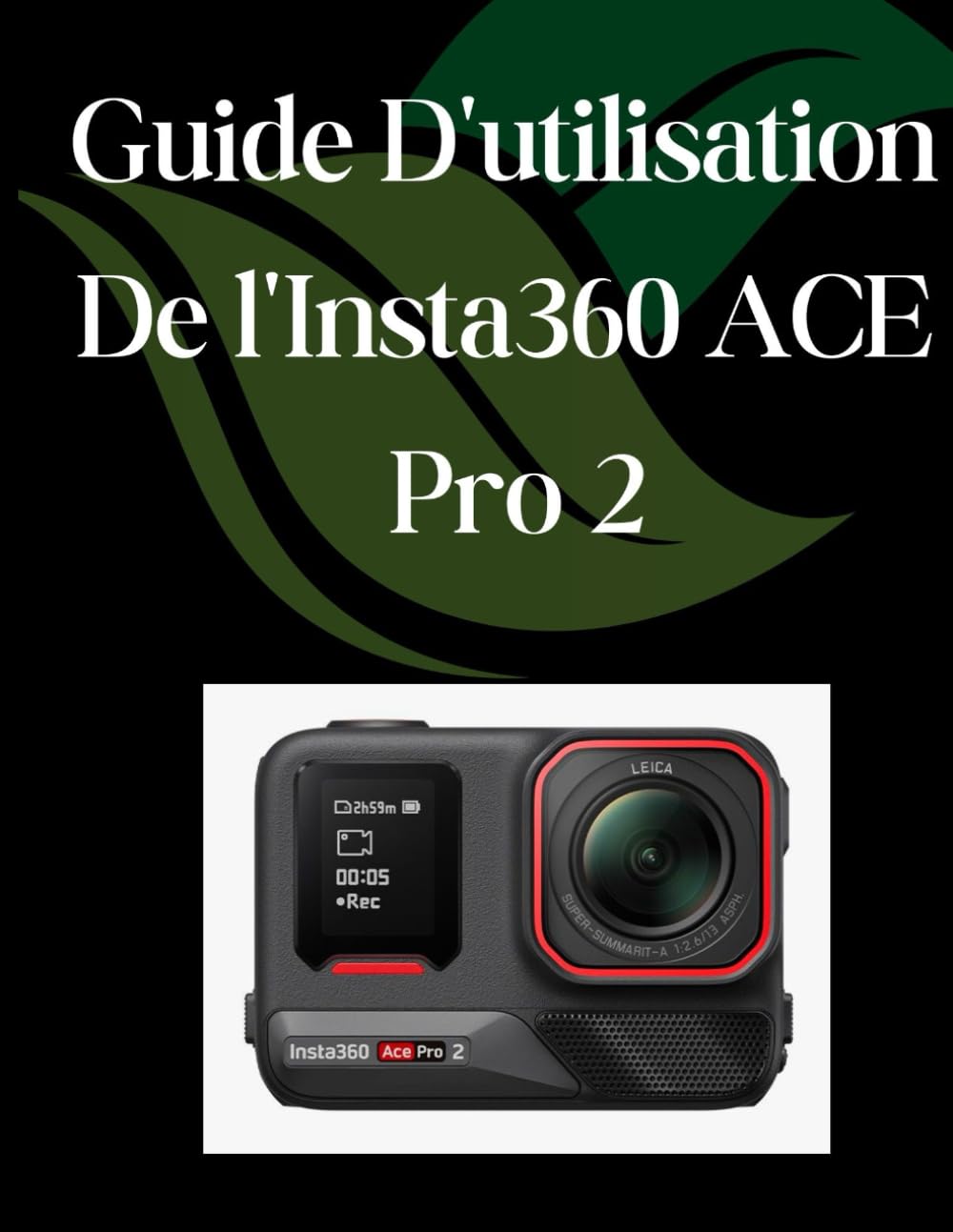 Guide D'utilisation De l'Insta360 ACE Pro 2: Un Manuel Complet et Détaillé Pour Les Photographes et les Créatifs Pour les Débutants et Les Seniors book