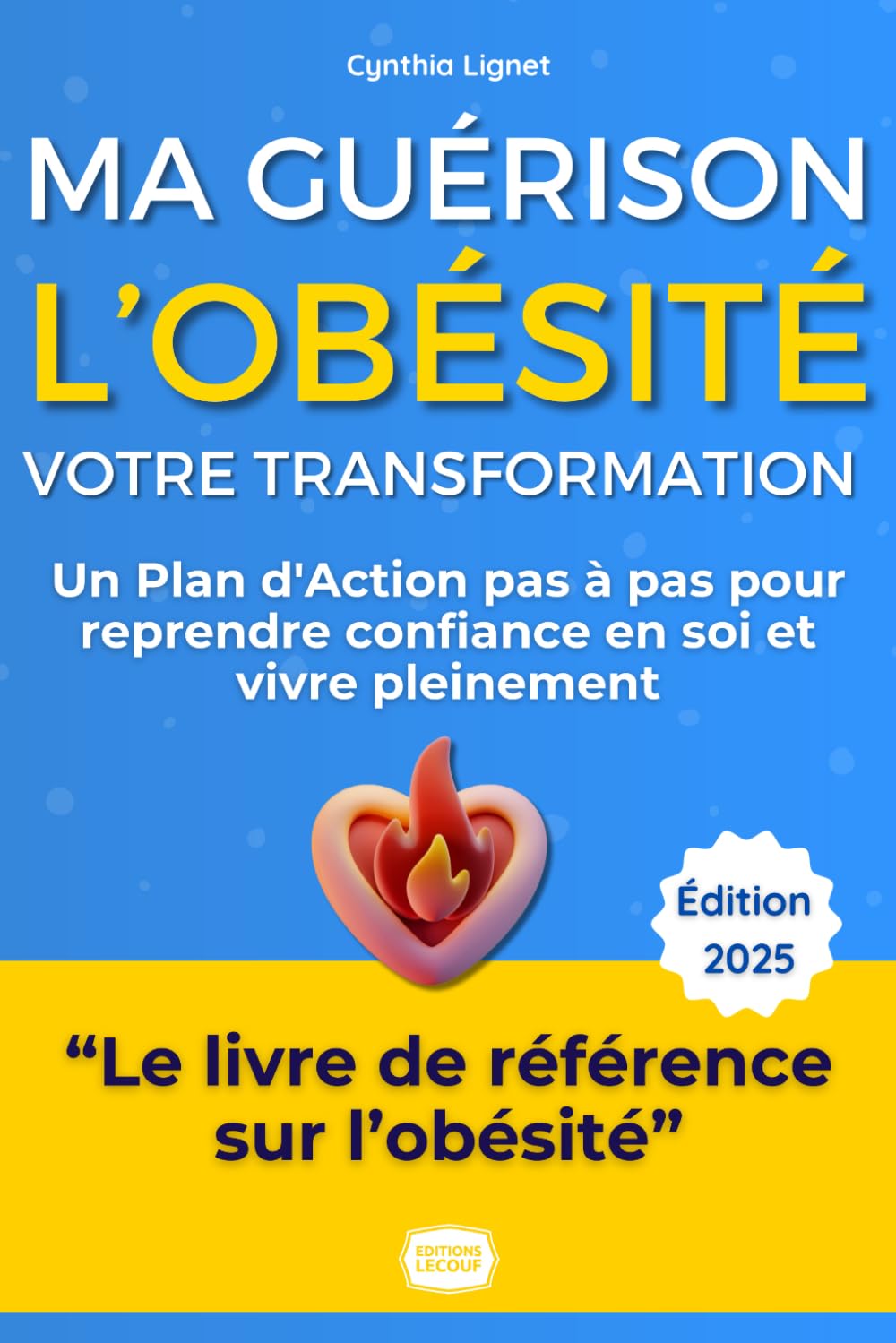 L'Obésité : Ma Guérison, Votre Transformation - Le Guide Complet: Le guide complet et bienveillant, basé sur l'expérience, pour perdre du poids ... confiance en soi et vivre pleinement Health, Nutrition & Fitness