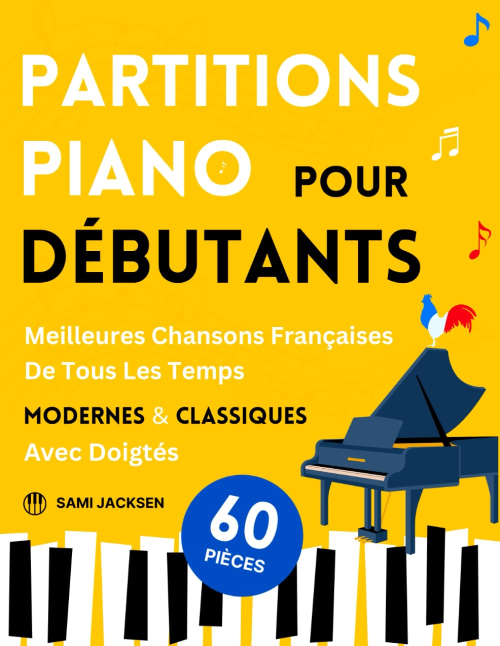 Partitions Piano pour Débutants - Meilleures Chansons Françaises de Tous les Temps Modernes & Classiques: 60 Pièces Célèbres et Faciles avec Doigtés Sheet Music