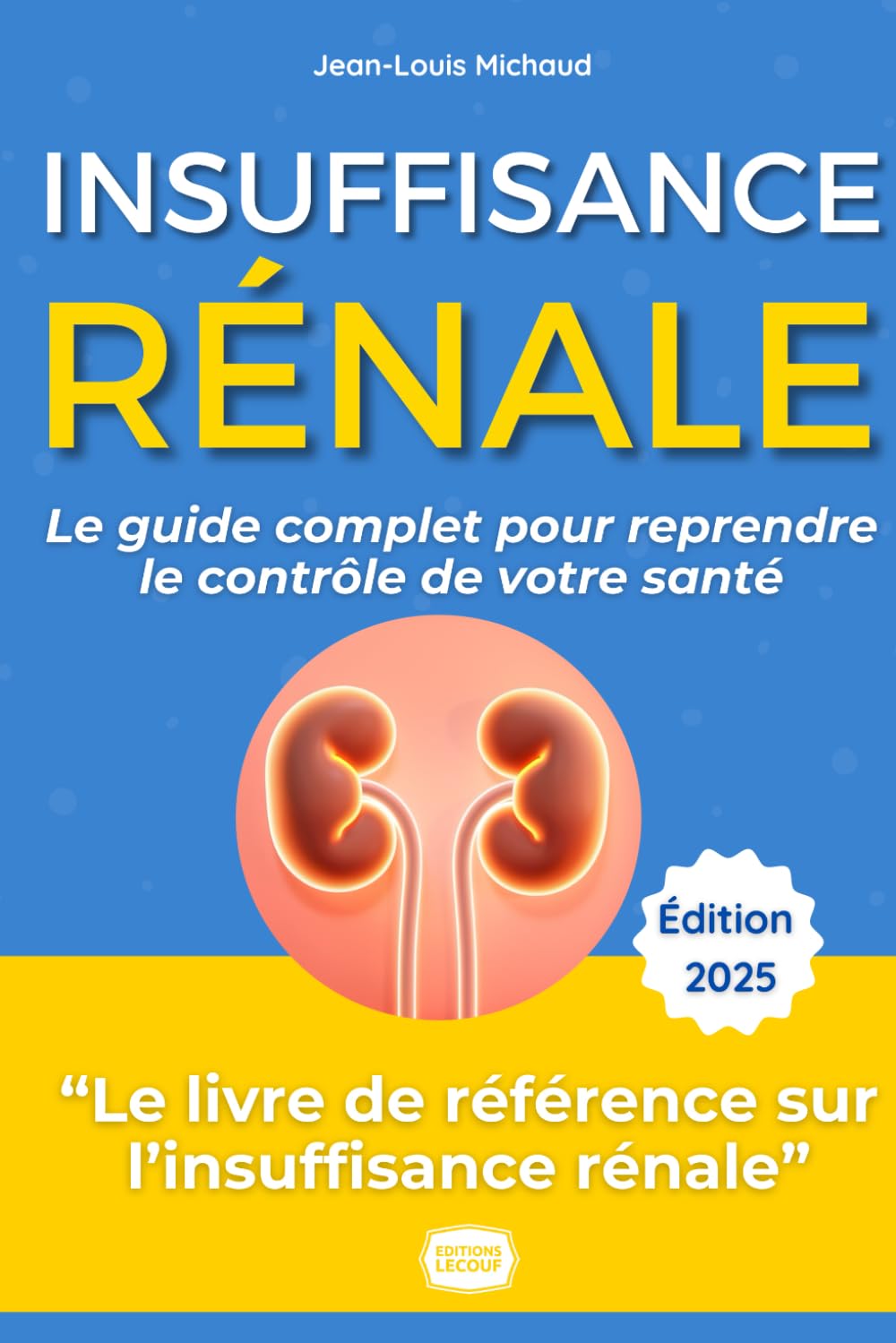 Insuffisance Rénale : Le Guide Complet pour Reprendre le Contrôle de Votre Santé: Le guide témoignage de Jean-Louis pour vaincre la maladie, ses recettes, exercices, et conseils Self-help