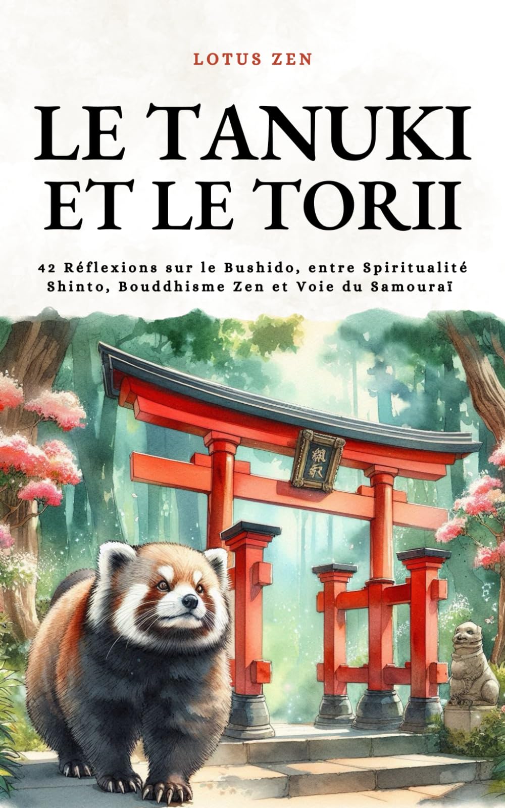 Le Tanuki et le Torii: 42 Réflexions sur le Bushido, entre Spiritualité Shinto, Bouddhisme Zen et Voie du Samouraï book