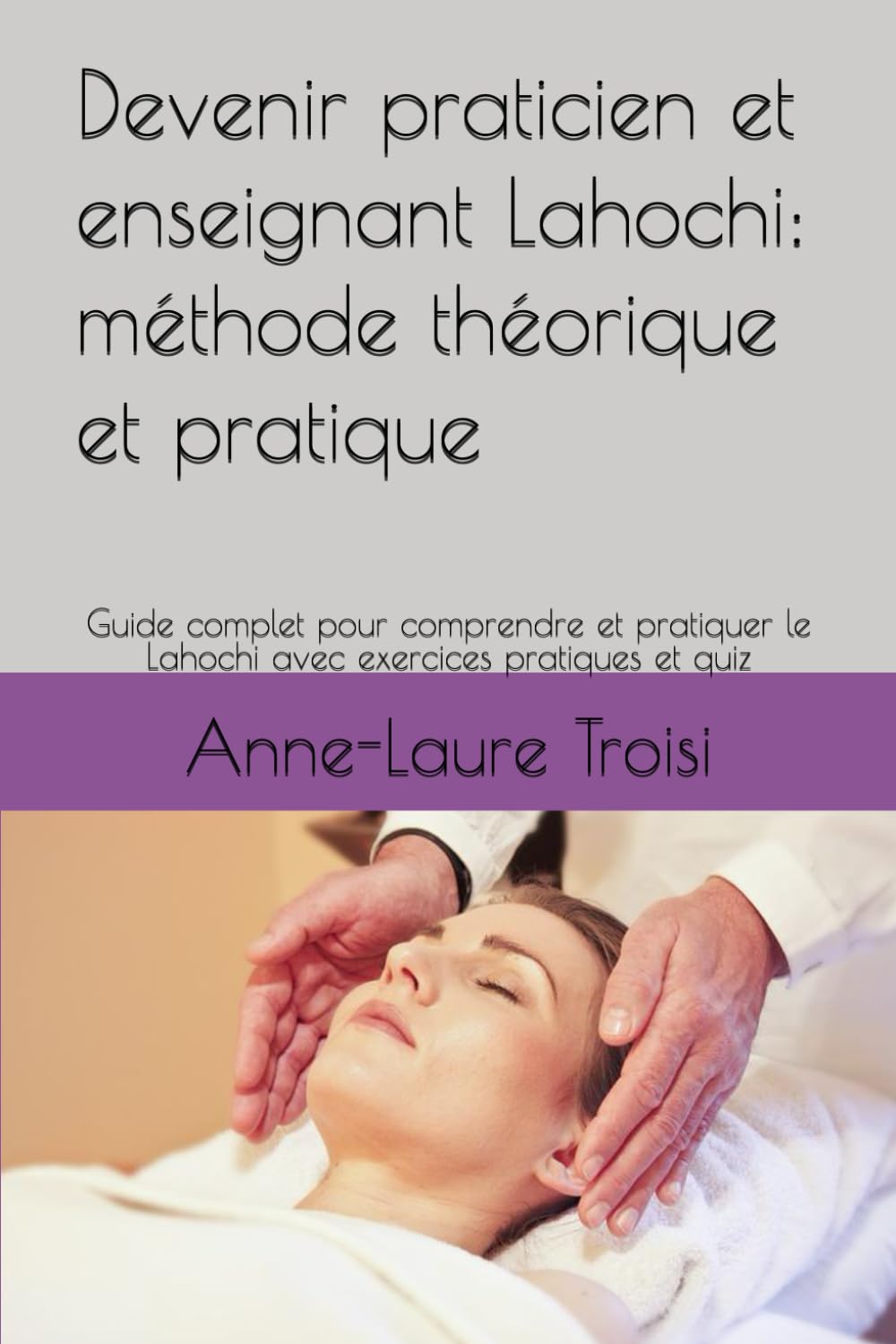 Devenir praticien et enseignant Lahochi: méthode théorique et pratique: Guide complet pour comprendre et pratiquer le Lahochi avec exercices pratiques et quiz book