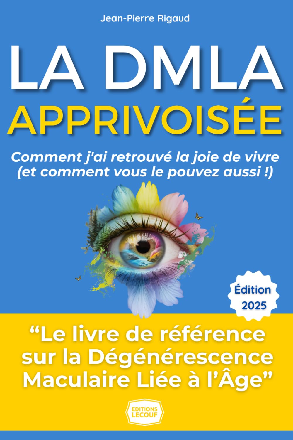 La DMLA Apprivoisée : Comment j'ai Retrouvé la Joie de Vivre (et Comment Vous le Pouvez Aussi !): Le Guide Complet et Inspirant de Jean-Pierre, 67 ans ... pour Vivre Pleinement avec la DMLA. book