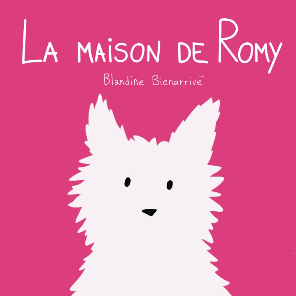 La Maison de Romy: Un voyage visuel joyeux et coloré à travers les bêtises de Romy, le petit chien espiègle, parfait pour les tout-petits de 2 à 5 ans ! (Les Aventures de Romy) Non-fiction
