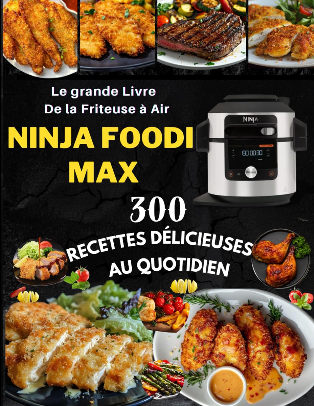 Le grande Livre De la Friteuse à Air Ninja Foodi Max : 300 Recettes Délicieuses Au Quotidien book