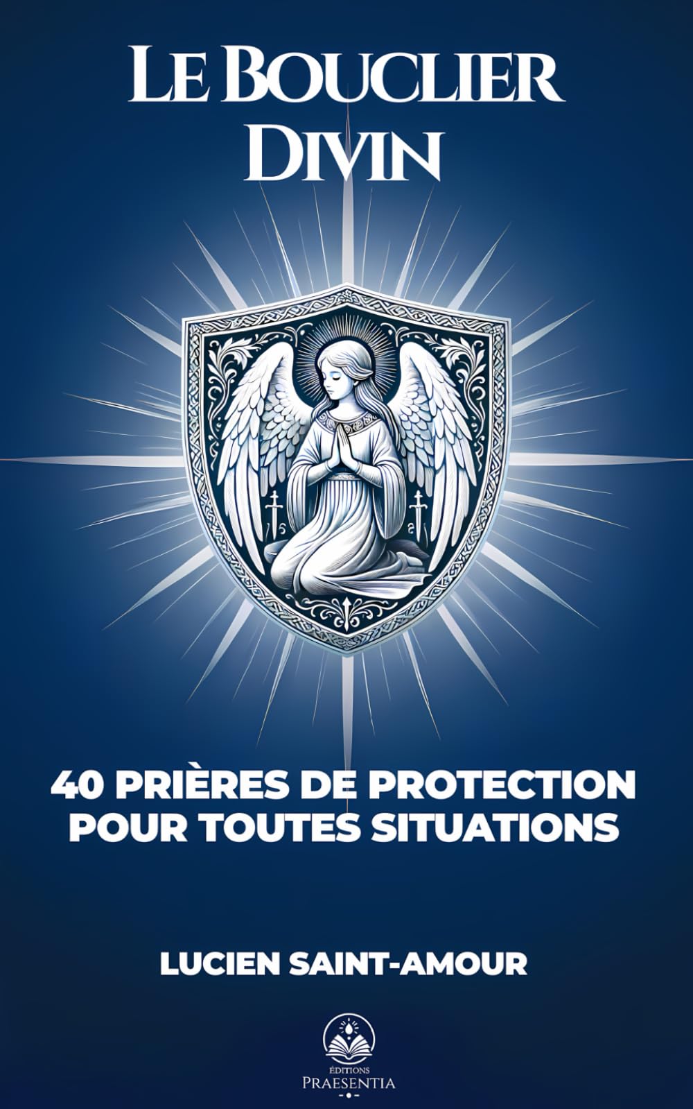 Le Bouclier Divin: 40 Prières de Protection pour toutes situations book