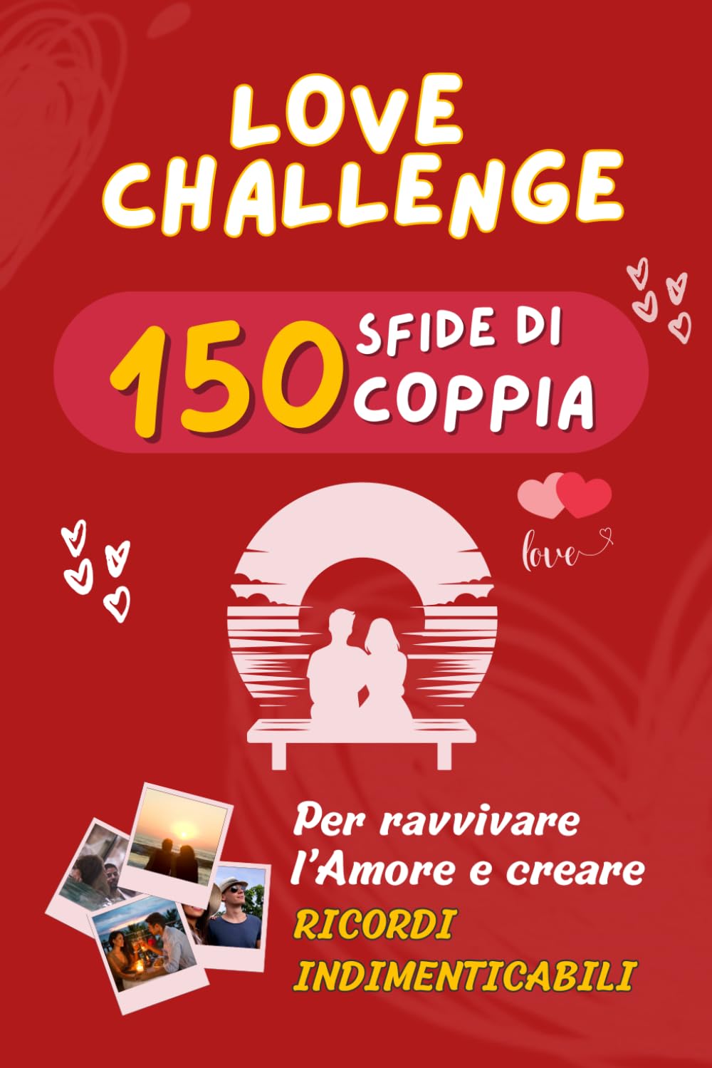Love Challenge: 150 Sfide di Coppia per Ravvivare l'Amore e Creare Ricordi Indimenticabili - Regalo per Coppie e Fidanzati Ages 10 and up