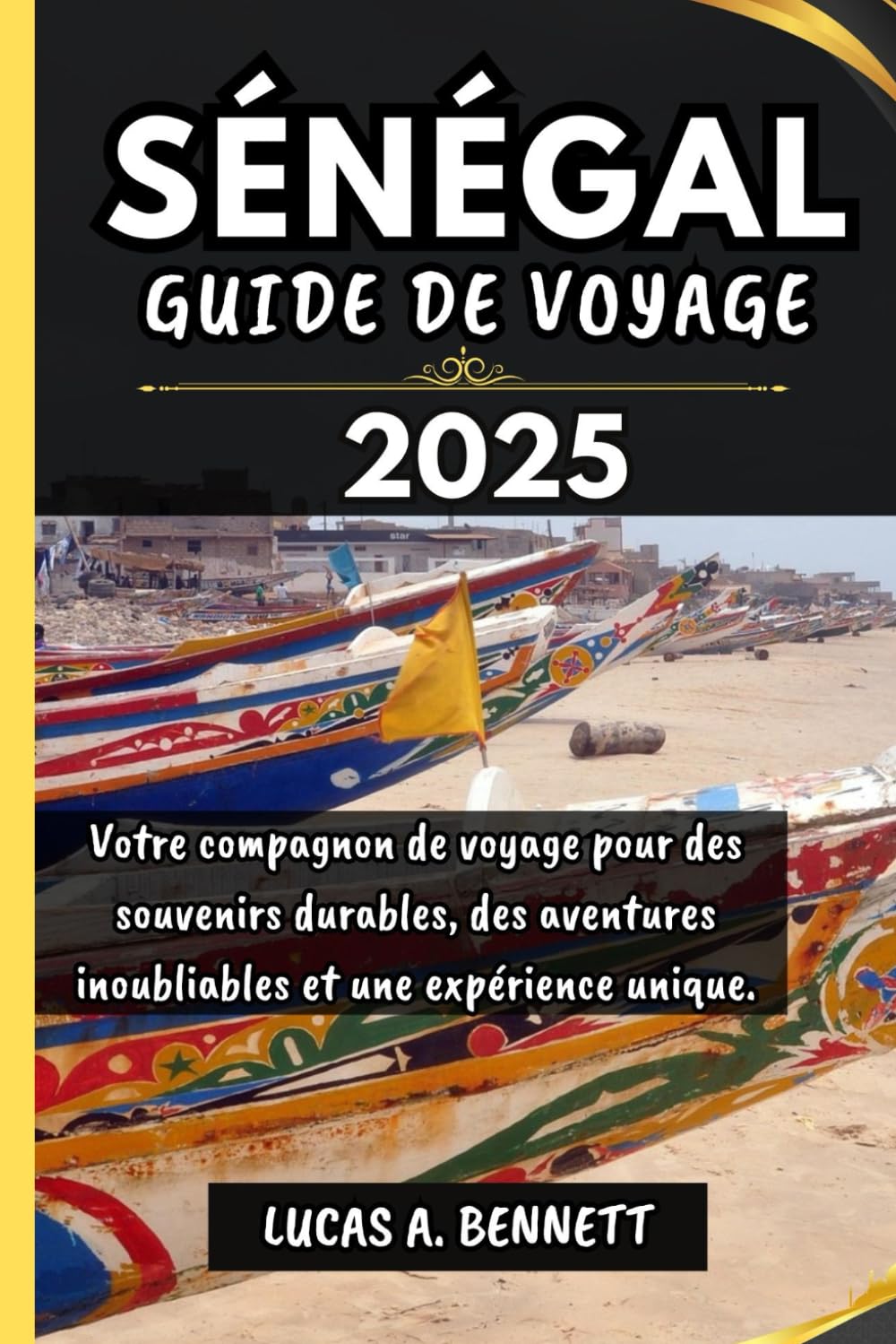 SÉNÉGAL GUIDE DE VOYAGE 2025: Votre compagnon de voyage pour des souvenirs impérissables, des aventures inoubliables et des expériences uniques. book
