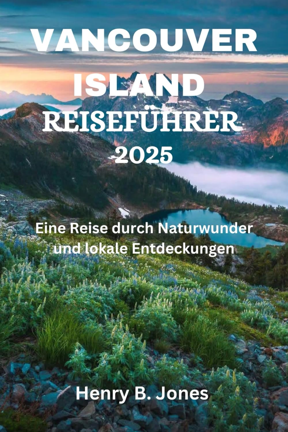 VANCOUVER ISLAND REISEFÜHRER 2025: Eine Reise durch Naturwunder und lokale Entdeckungen Travel Guides
