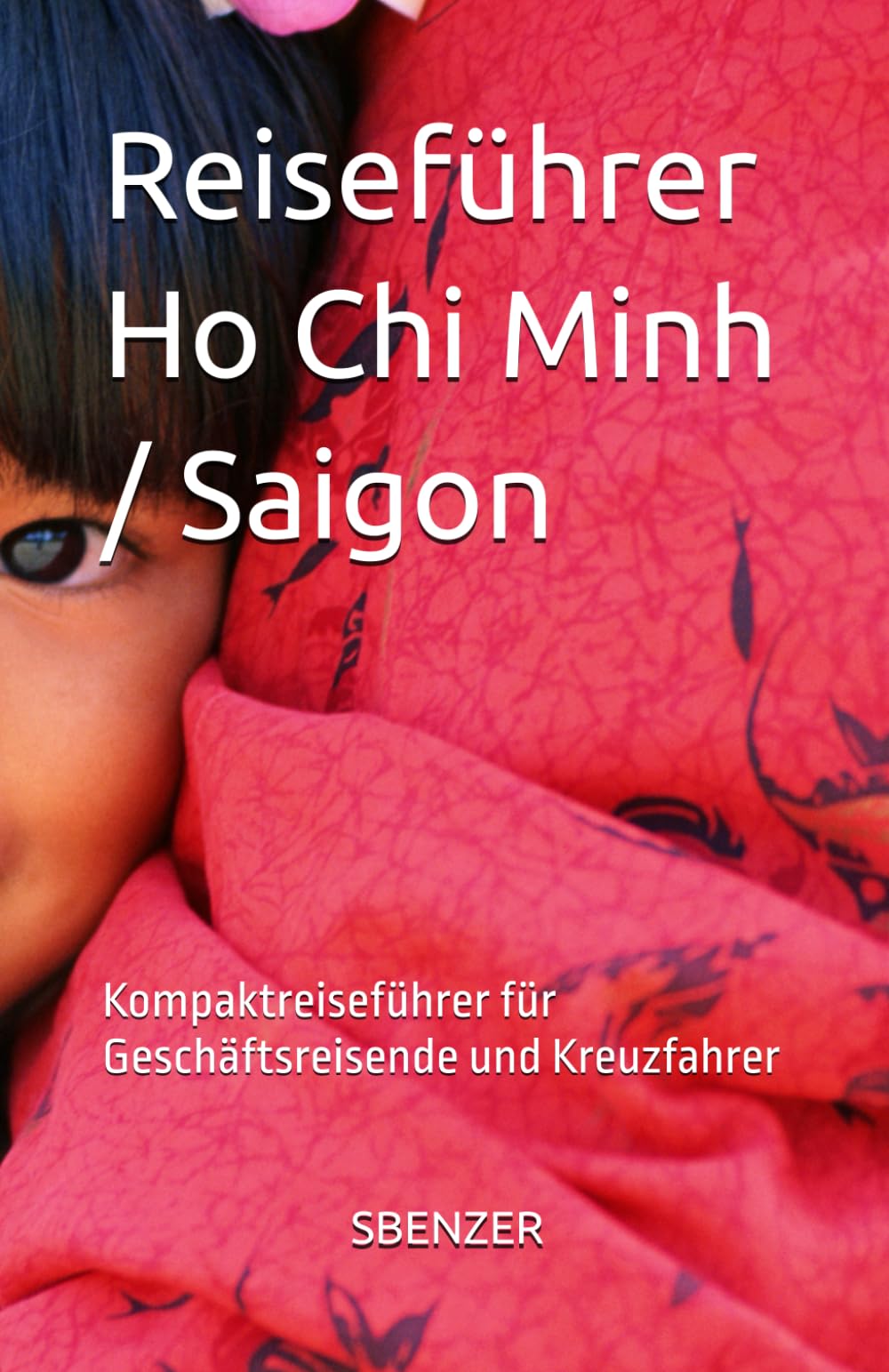 Reiseführer Saigon / Ho Chi Minh: Kompaktreiseführer für Geschäftsreisende und Kreuzfahrer (Kompaktreiseführer für Geschäftsreisende und Kurzbesucher) Learning & Reference