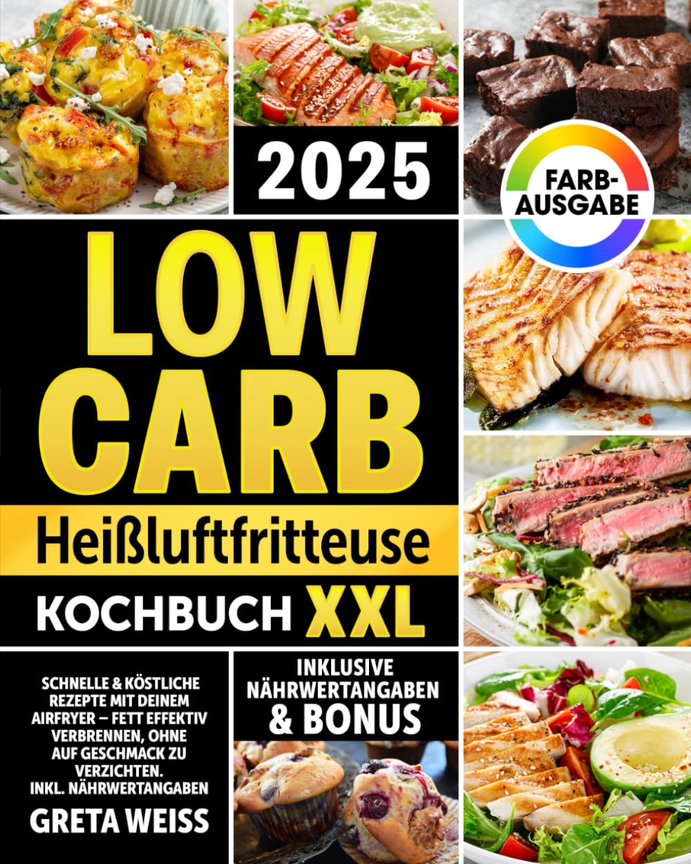 Low Carb Heißluftfritteuse Kochbuch XXL: Schnelle & köstliche Rezepte mit deinem Air Fryer – Fett effektiv verbrennen, ohne auf Geschmack zu verzichten | inkl. Nährwertangaben & Bonus Health, Nutrition & Fitness