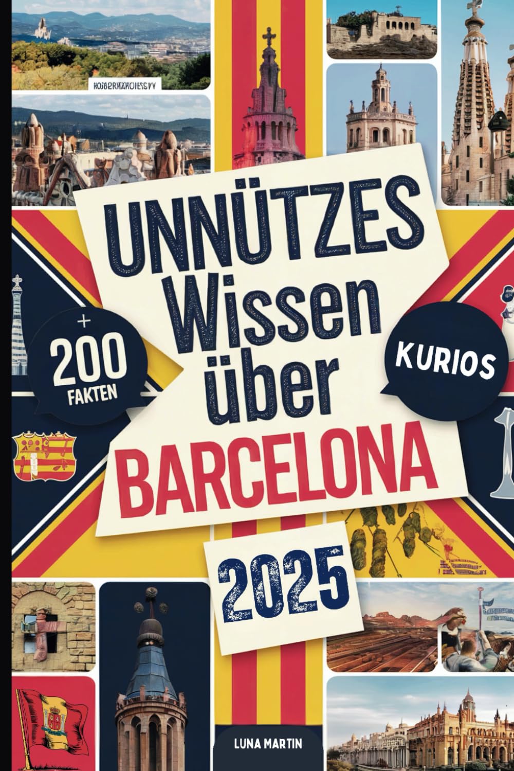 Unnützes Wissen über Barcelona: Über 200 lustige und verrückte Fakten, die du (vielleicht) noch nicht kennst – das ideale Geschenk für Barcelona-Fans Travel Guides