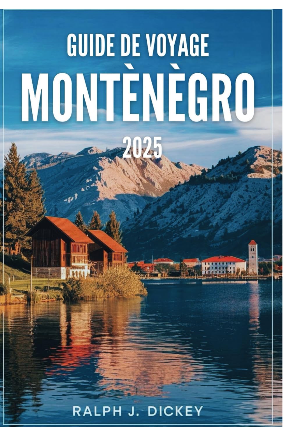 GUIDE DE VOYAGE MONTÉNÉGRO 2025: Votre chemin ultime pour découvrir le joyau caché de la nature book