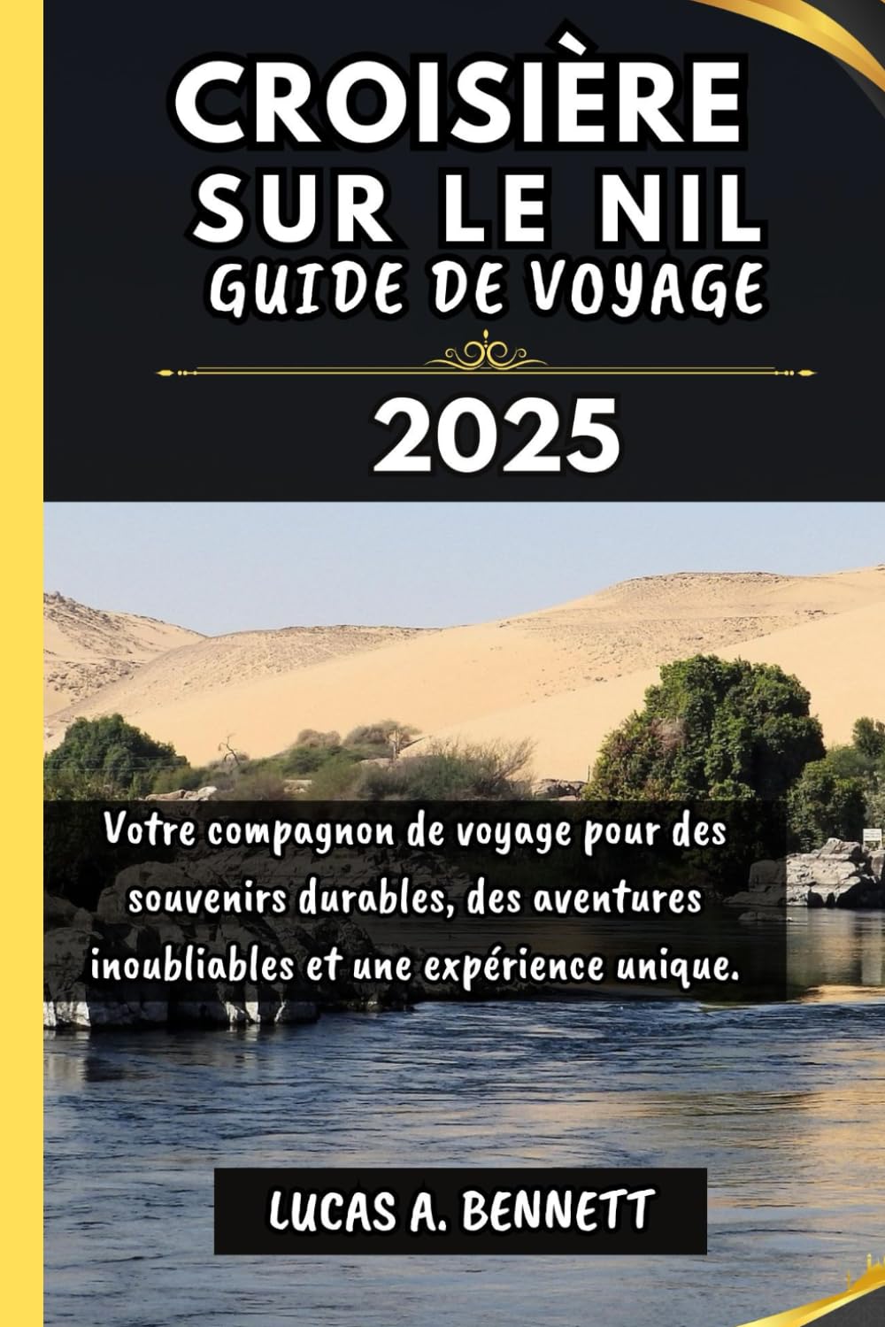 CROISIÈRE SUR LE NIL GUIDE DE VOYAGE 2025: Votre compagnon de voyage pour des souvenirs impérissables, des aventures inoubliables et des expériences uniques. book