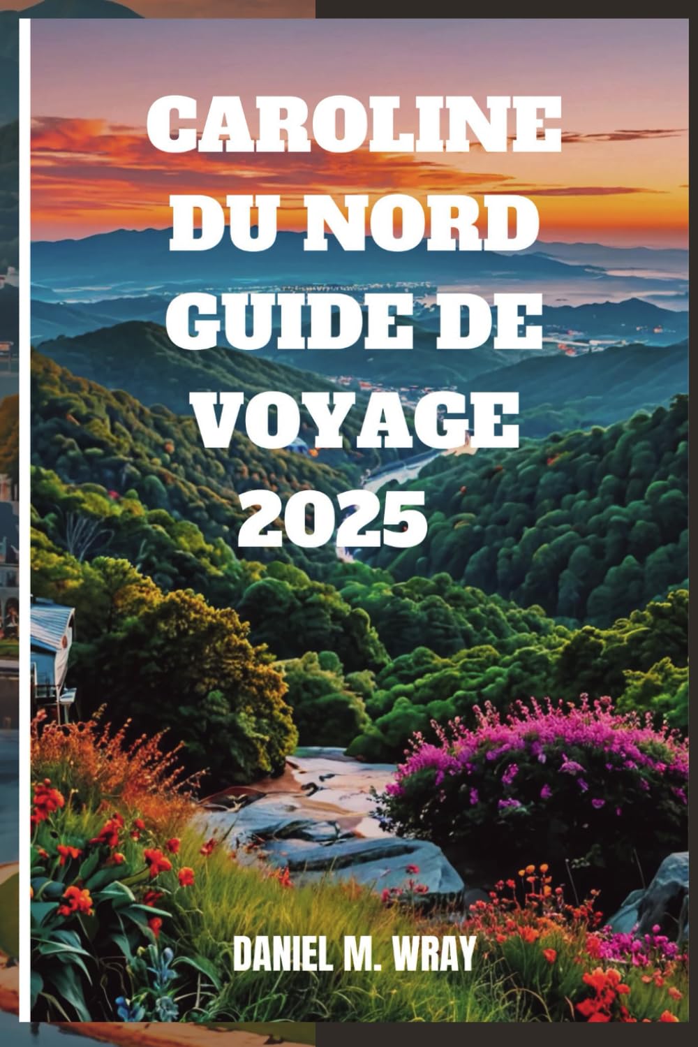 CAROLINE DU NORD GUIDE DE VOYAGE 2025: Découvrez les merveilles de l'État de Tar Heel book