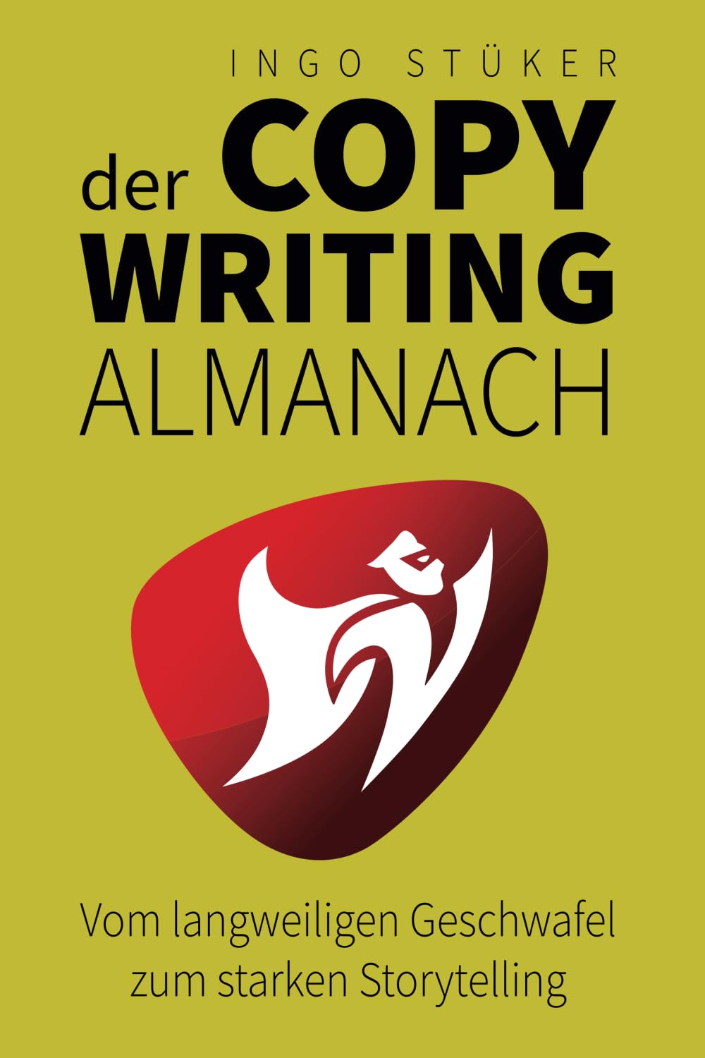 Der Copywriting-Almanach: Vom langweiligen Geschwafel zum starken Storytelling Business, Finance & Career