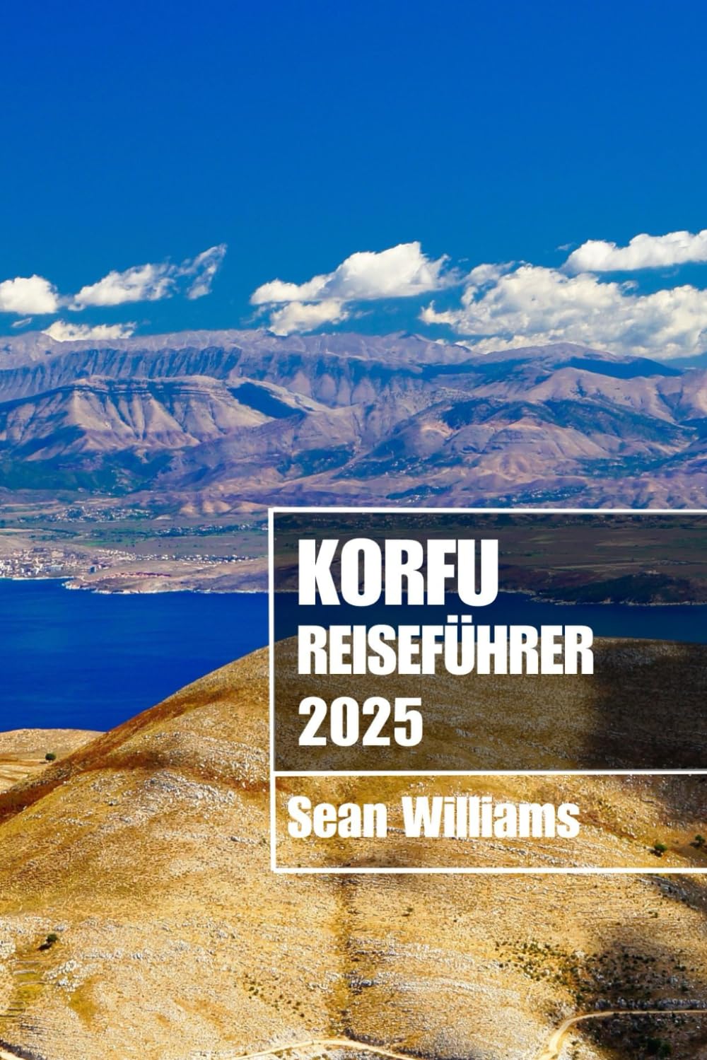 KORFU REISEFÜHRER 2025: Entdecken Sie Korfus Viertel, Unterkünfte, Sehenswürdigkeiten und Aktivitäten. Praktische Tipps und lokale Einblicke Travel Guides