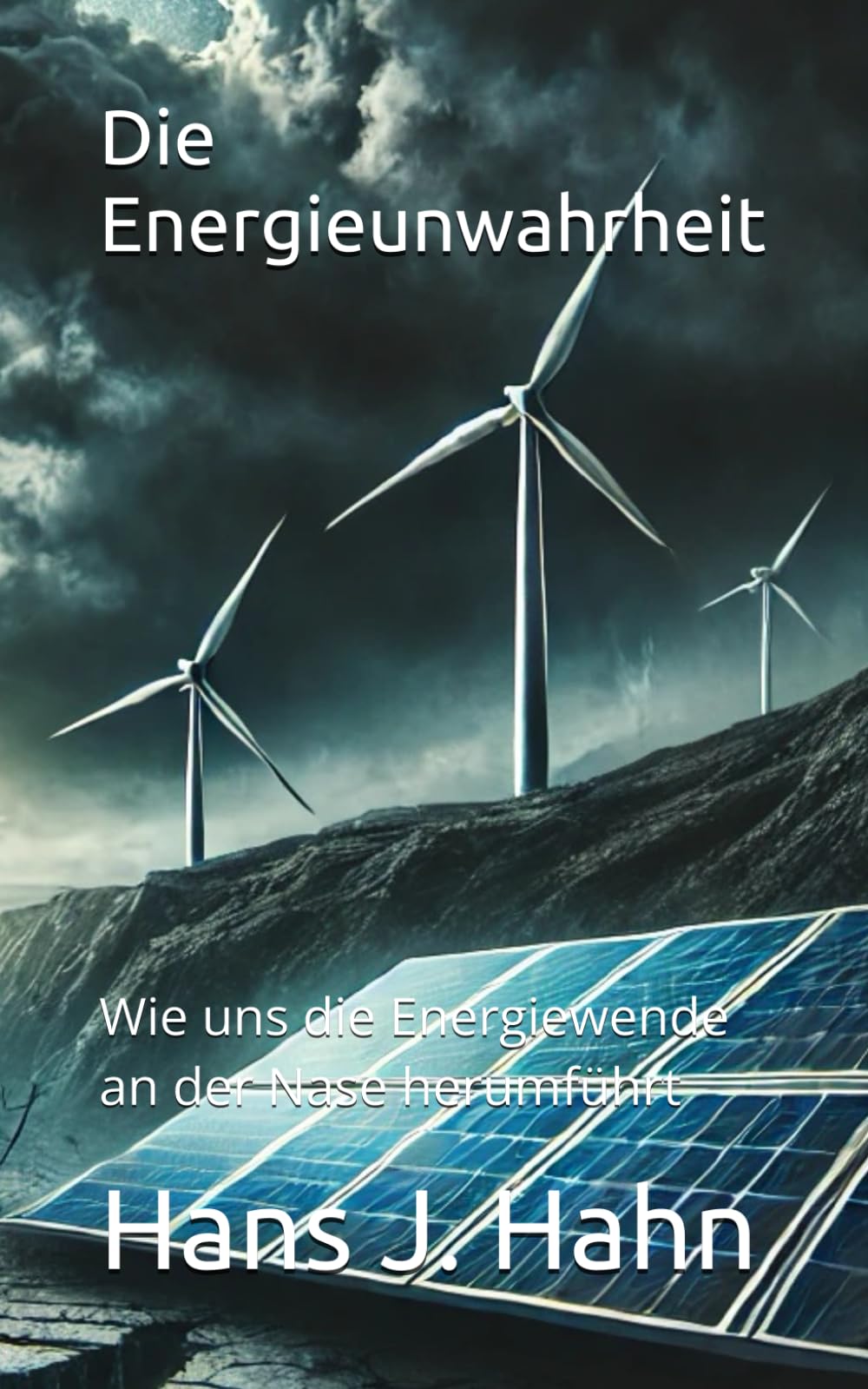 Die Energieunwahrheit: Wie uns die Energiewende an der Nase herumführt Natural Sciences
