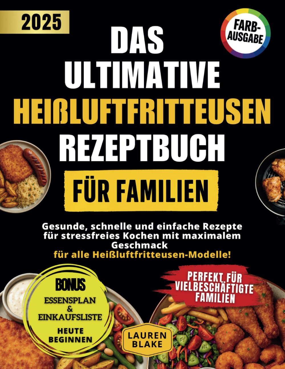 Das Ultimative Heißluftfritteusen Rezeptbuch für Familien: Gesunde, schnelle und einfache Rezepte für stressfreies Kochen mit maximalem Geschmack – für alle Heißluftfritteusen-Modelle! book